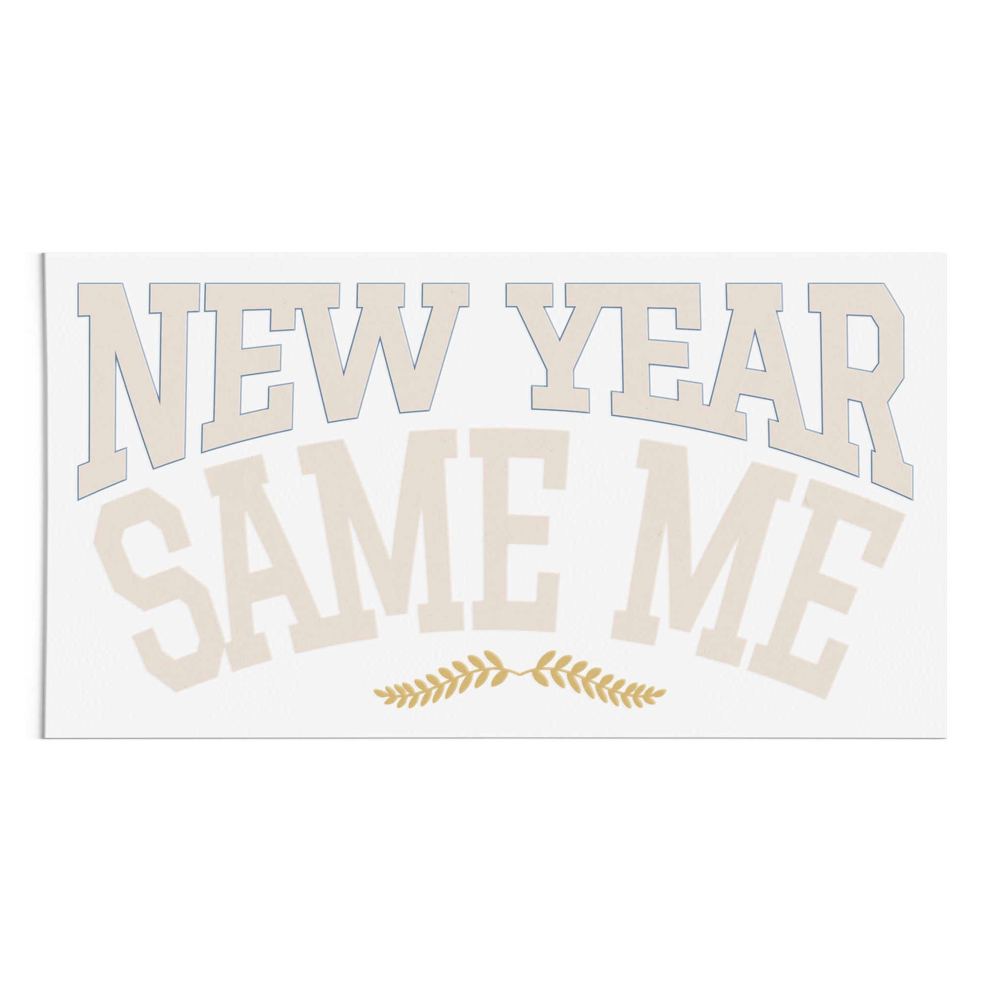 New Year Same Me Collegiate Style DTF Transfer